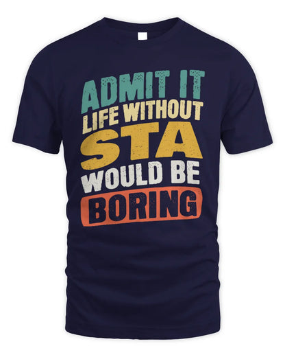 STA TP88-K4-229
Personalized Funny Quote Apparel “Life Without NAME Would Be Boring” - Unisex Standard T-Shirt - Navy