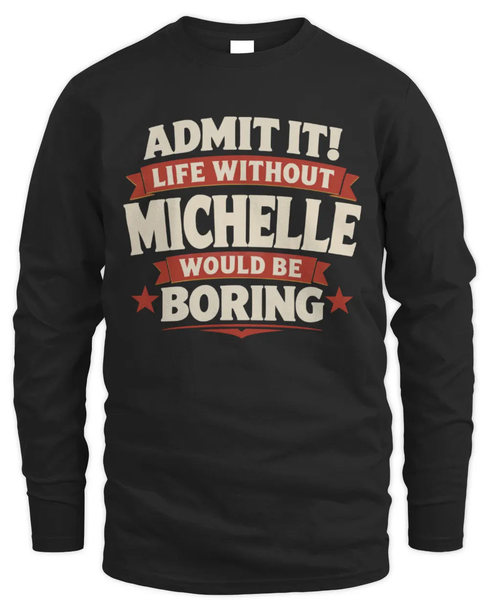 MICHELLE P4 KT003 Personalized Funny Quote Apparel “Life Without NAME Would Be Boring” - Men's Long Sleeved T-Shirt - Black