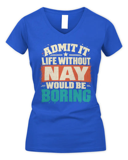 NAY P02-TH11-226 Personalized Admit It Life Without [Name] Would Be Boring T-Shirt - Custom Name Funny Gift - Women's V-Neck T-Shirt - Royal
