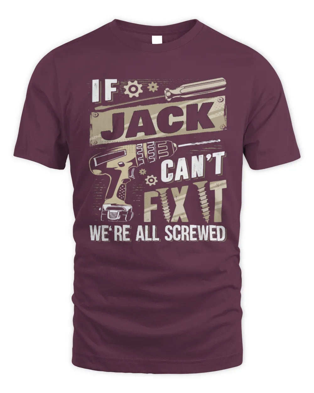 JACK TX03 P02 - Personalized Handyman Mechanic Shirt “If NAME Can’t Fix It, We’re All Screwed” - Unisex Standard T-Shirt - Maroon