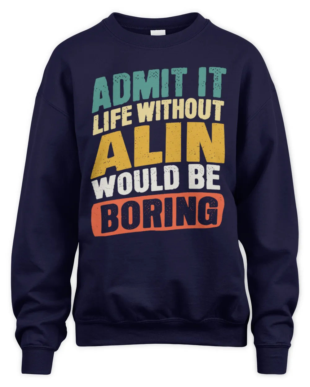 ALIN TP88-K4-229
Personalized Funny Quote Apparel “Life Without NAME Would Be Boring” - Unisex Sweatshirt - Navy