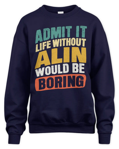 ALIN TP88-K4-229
Personalized Funny Quote Apparel “Life Without NAME Would Be Boring” - Unisex Sweatshirt - Navy