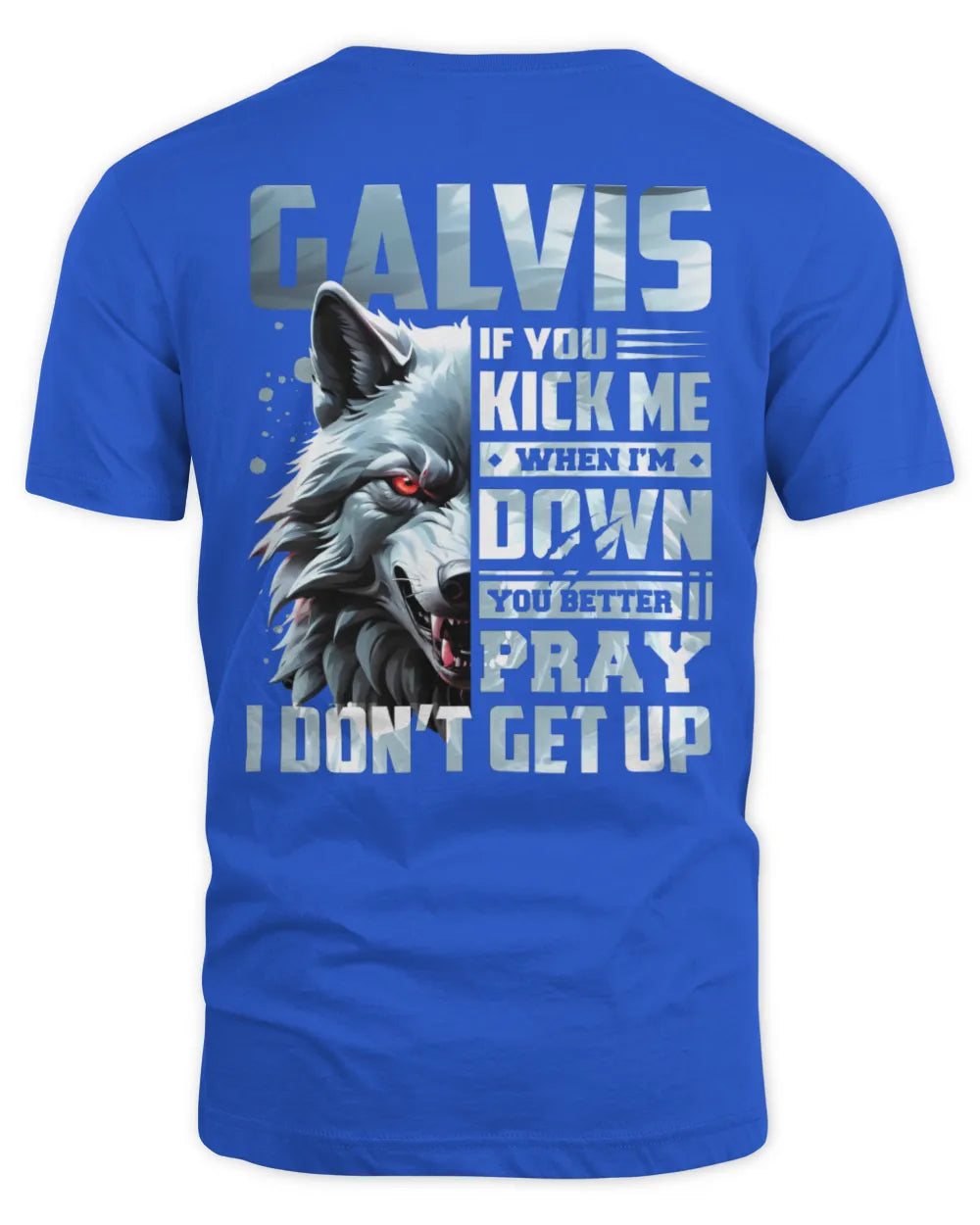GALVIS AP62-K4-666 - Personalized Fierce Wolf Quote Apparel “If You Kick Me When I’m Down, You Better Pray I Don’t Get Up” - Unisex Standard T-Shirt - Royal