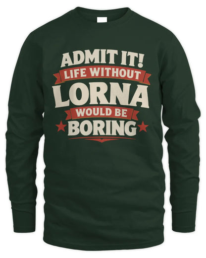 LORNA P4 KT003 Personalized Funny Quote Apparel “Life Without NAME Would Be Boring” - Men's Long Sleeved T-Shirt - Forest Green