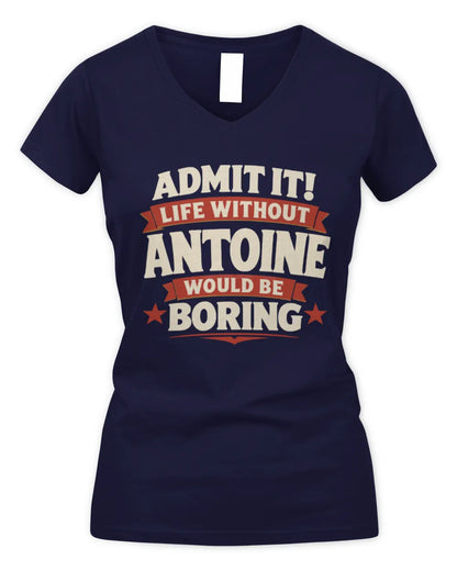 ANTOINE P4 KT003 Personalized Funny Quote Apparel “Life Without NAME Would Be Boring” - Women's V-Neck T-Shirt - Navy