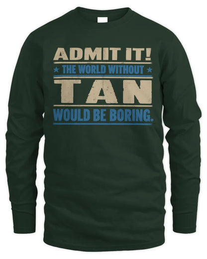 TAN TP68-K2-968 – Personalized Funny Quote Apparel “The World Without NAME Would Be Boring” - Men's Long Sleeved T-Shirt - Forest Green