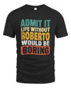 ROBERTO TP86-K3-229 Personalized Funny Quote Apparel “Life Without NAME Would Be Boring”