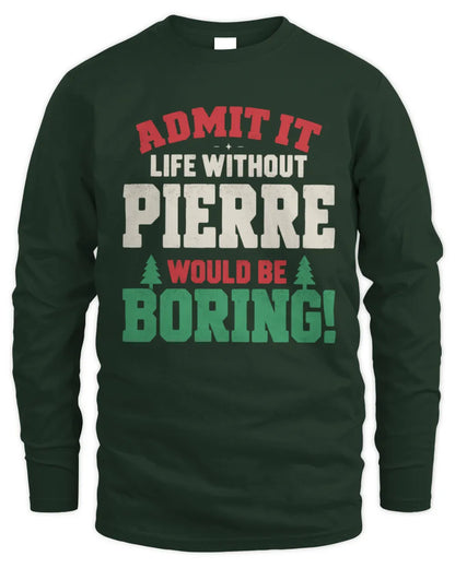 PIERRE P5 TH08 Christmas T-Shirt – “Life Without NAME Would Be Boring” - Men's Long Sleeved T-Shirt - Forest Green