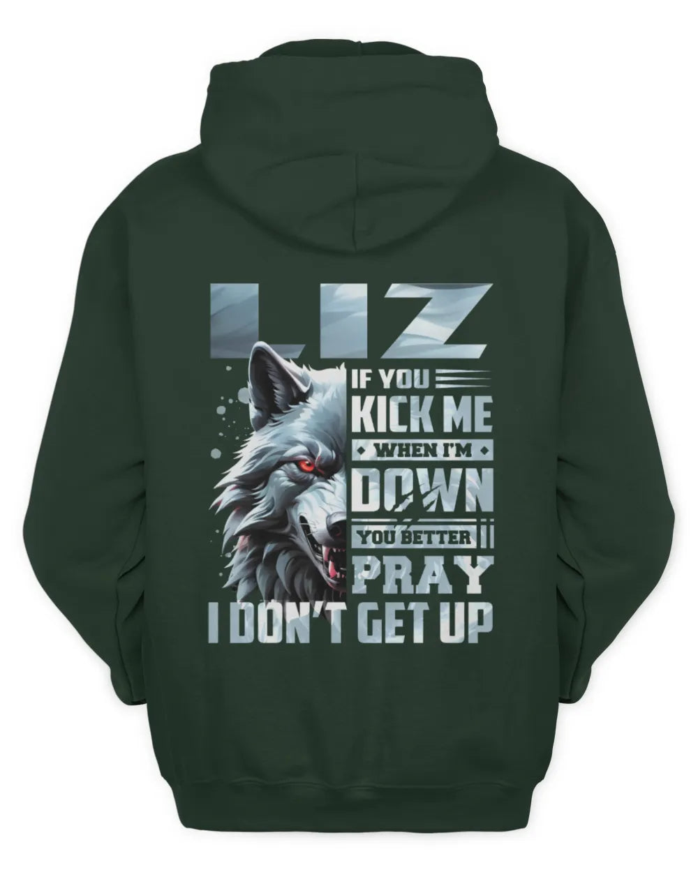 LIZ AP62-K4-666 - Personalized Fierce Wolf Quote Apparel “If You Kick Me When I’m Down, You Better Pray I Don’t Get Up” - Unisex Hoodie - Forest Green