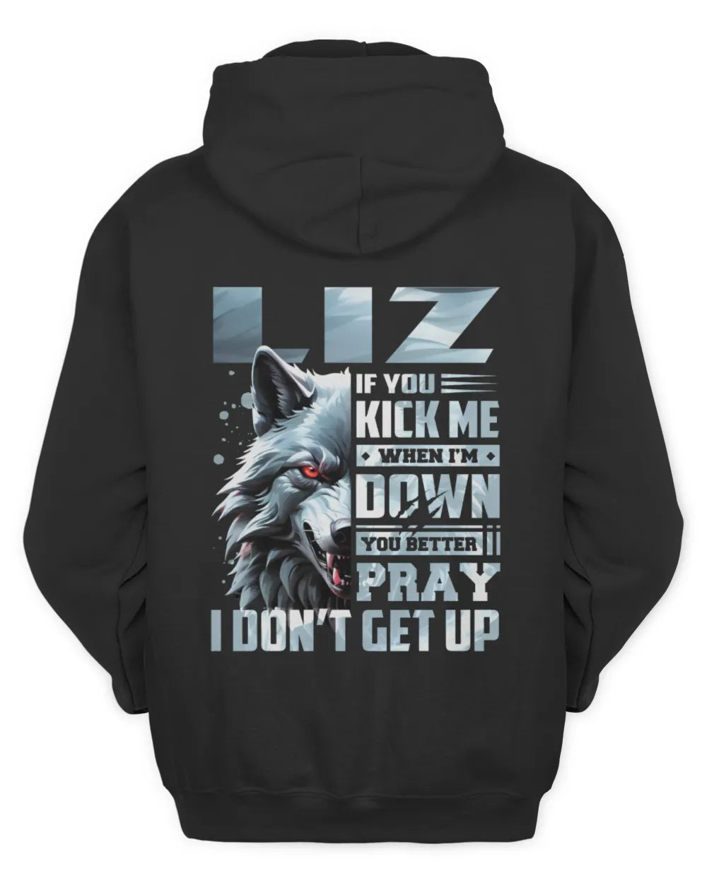 LIZ AP62-K4-666 - Personalized Fierce Wolf Quote Apparel “If You Kick Me When I’m Down, You Better Pray I Don’t Get Up” - Unisex Hoodie - Black