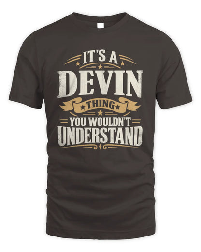DEVIN P08 TH51 - Personalized “It’s a/an [NAME] Thing – You Wouldn’t Understand” Shirt - Unisex Standard T-Shirt - Dark Chocolate