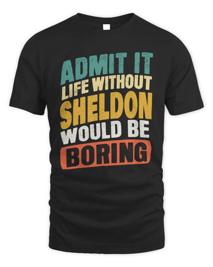 SHELDON TP88-K4-229
Personalized Funny Quote Apparel “Life Without NAME Would Be Boring” - Unisex Standard T-Shirt - Black