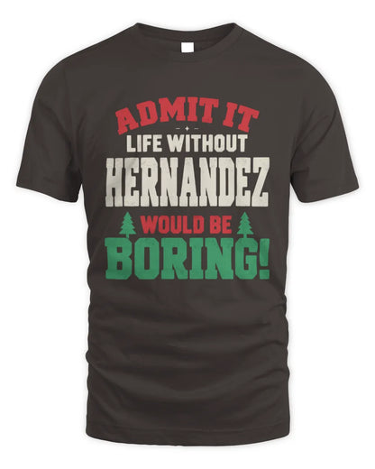 HERNANDEZ P5 TH08 Christmas T-Shirt – “Life Without NAME Would Be Boring” - Unisex Standard T-Shirt - Dark Chocolate