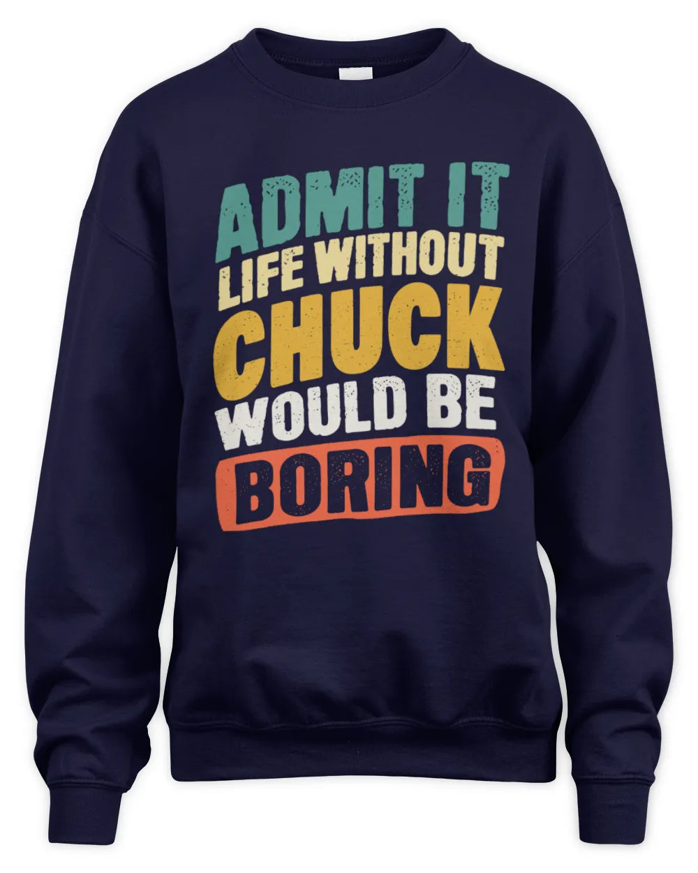 CHUCK TP88-K4-229
Personalized Funny Quote Apparel “Life Without NAME Would Be Boring” - Unisex Sweatshirt - Navy