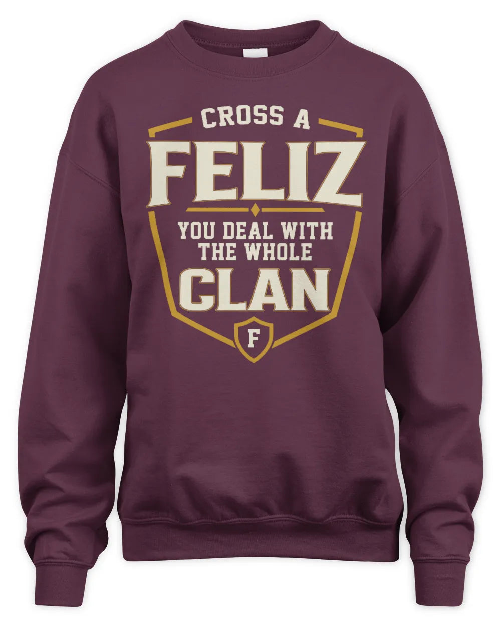 FELIZ NT1-K008 Cross A/An NAME, You Deal With the Whole Clan | Personalized Vintage T-Shirt - Unisex Sweatshirt - Maroon