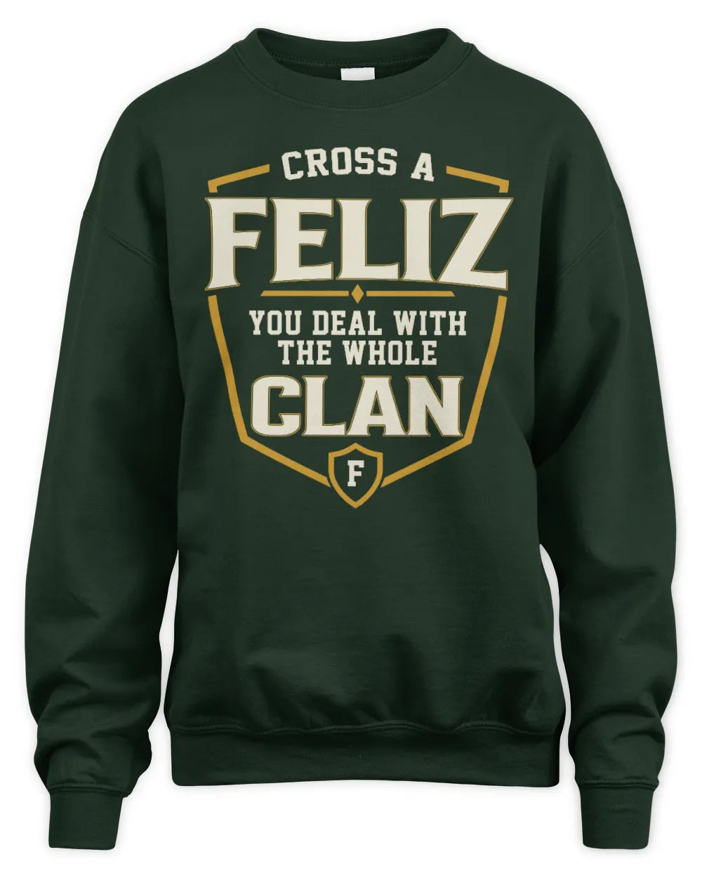 FELIZ NT1-K008 Cross A/An NAME, You Deal With the Whole Clan | Personalized Vintage T-Shirt - Unisex Sweatshirt - Forest Green