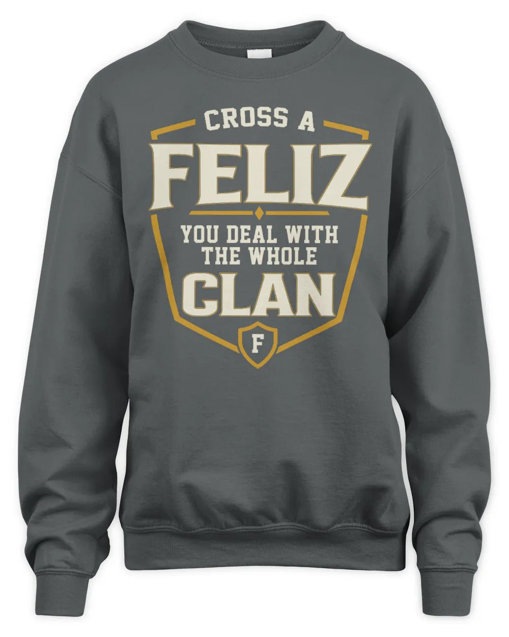 FELIZ NT1-K008 Cross A/An NAME, You Deal With the Whole Clan | Personalized Vintage T-Shirt - Unisex Sweatshirt - Charcoal
