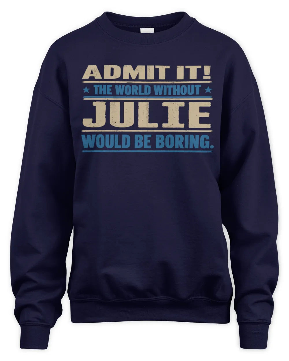JULIE TP68-K2-968 – Personalized Funny Quote Apparel “The World Without NAME Would Be Boring” - Unisex Sweatshirt - Navy