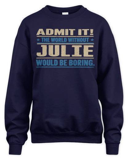 JULIE TP68-K2-968 – Personalized Funny Quote Apparel “The World Without NAME Would Be Boring” - Unisex Sweatshirt - Navy