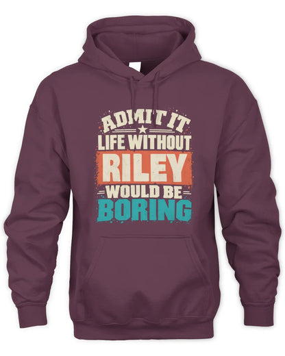 RILEY P02-TH11-226 Personalized Admit It Life Without [Name] Would Be Boring T-Shirt - Custom Name Funny Gift - Unisex Hoodie - Maroon