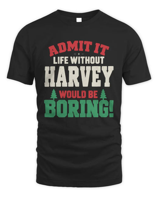 HARVEY P5 TH08 Christmas T-Shirt – “Life Without NAME Would Be Boring”