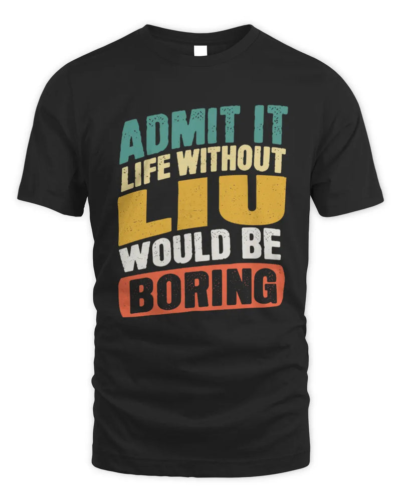 LIU TP88-K4-229
Personalized Funny Quote Apparel “Life Without NAME Would Be Boring” - Unisex Standard T-Shirt - Black