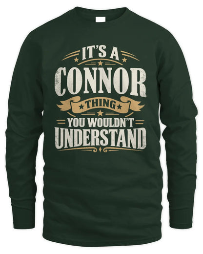 CONNOR P08 TH51 - Personalized “It’s a/an [NAME] Thing – You Wouldn’t Understand” Shirt - Men's Long Sleeved T-Shirt - Forest Green