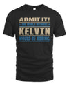 KELVIN TP68-K2-968 – Personalized Funny Quote Apparel “The World Without NAME Would Be Boring”