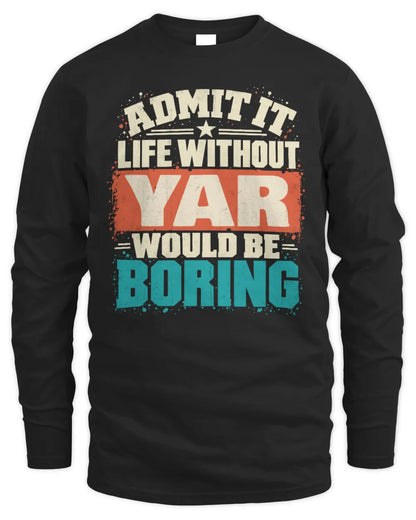 YAR P02-TH11-226 Personalized Admit It Life Without [Name] Would Be Boring T-Shirt - Custom Name Funny Gift - Men's Long Sleeved T-Shirt - Black