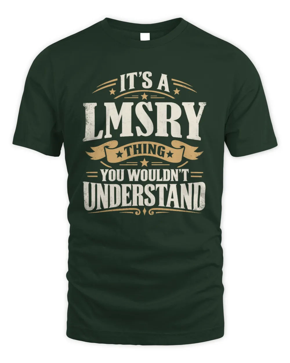 LMSRY P08 TH51 - Personalized “It’s a/an [NAME] Thing – You Wouldn’t Understand” Shirt - Unisex Standard T-Shirt - Forest Green