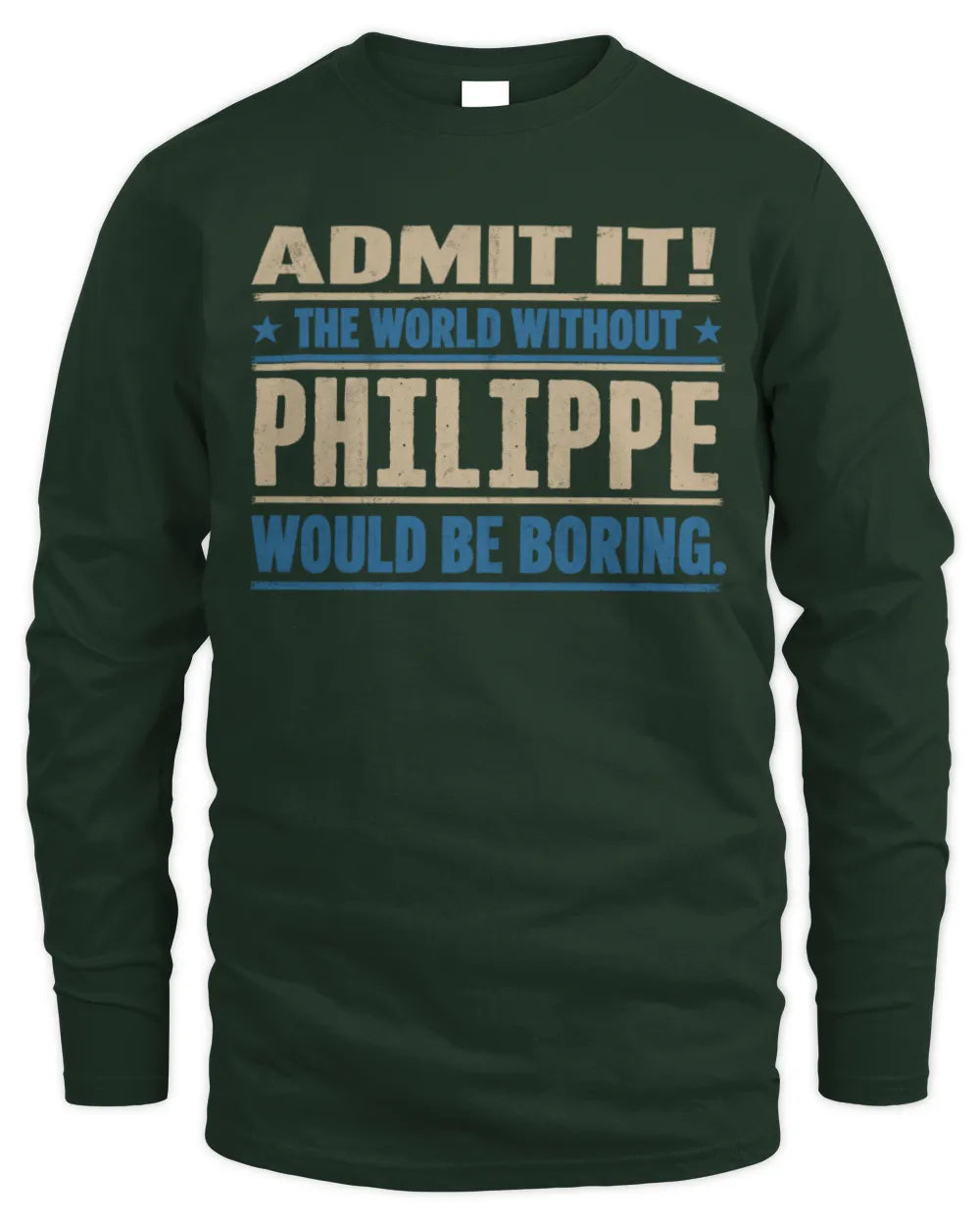 PHILIPPE TP68-K2-968 – Personalized Funny Quote Apparel “The World Without NAME Would Be Boring” - Men's Long Sleeved T-Shirt - Forest Green
