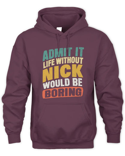 NICK TP88-K4-229
Personalized Funny Quote Apparel “Life Without NAME Would Be Boring” - Unisex Hoodie - Maroon