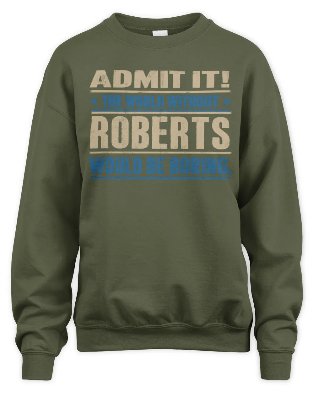 ROBERTS TP68-K2-968 – Personalized Funny Quote Apparel “The World Without NAME Would Be Boring” - Unisex Sweatshirt - Military Green