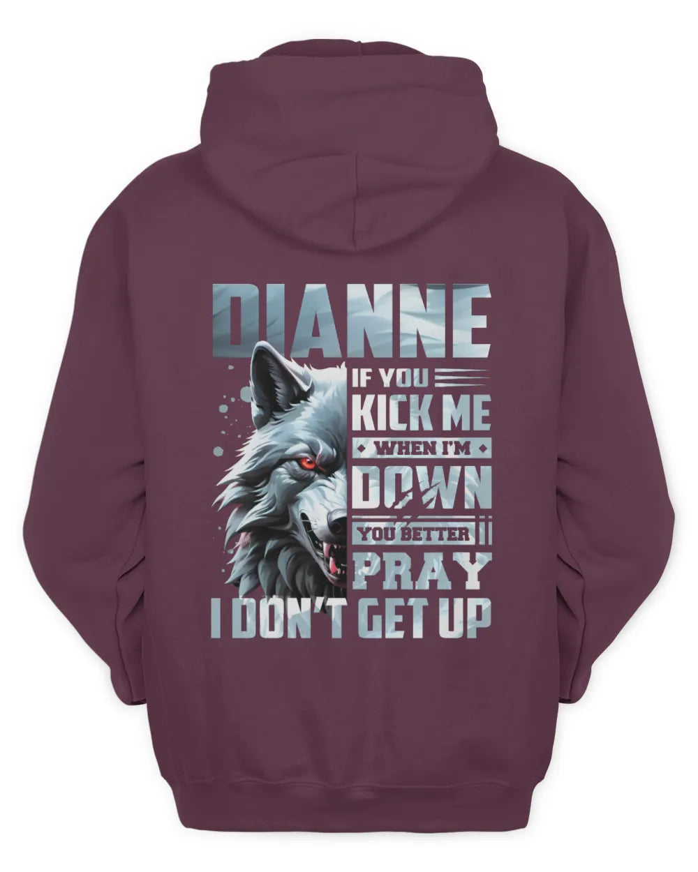 DIANNE AP62-K4-666 - Personalized Fierce Wolf Quote Apparel “If You Kick Me When I’m Down, You Better Pray I Don’t Get Up” - Unisex Hoodie - Maroon