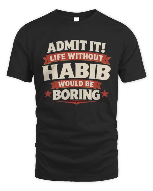 HABIB P4 KT003 Personalized Funny Quote Apparel “Life Without NAME Would Be Boring” - Unisex Standard T-Shirt - Black