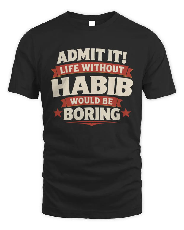 HABIB P4 KT003 Personalized Funny Quote Apparel “Life Without NAME Would Be Boring”