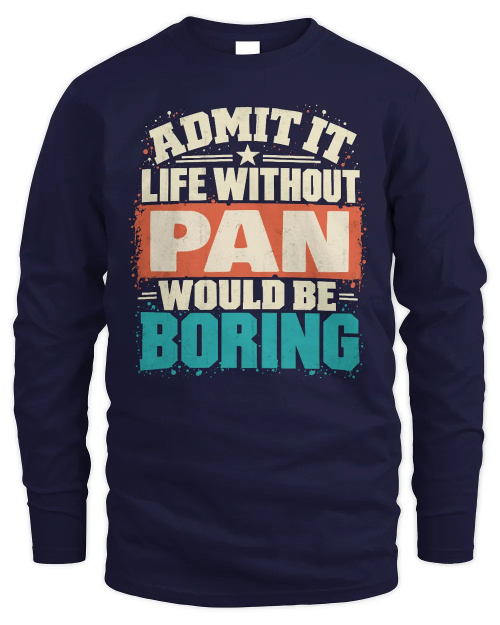 PAN P02-TH11-226 Personalized Admit It Life Without [Name] Would Be Boring T-Shirt - Custom Name Funny Gift - Men's Long Sleeved T-Shirt - Navy