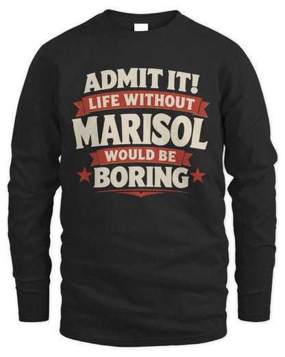 MARISOL P4 KT003 Personalized Funny Quote Apparel “Life Without NAME Would Be Boring” - Men's Long Sleeved T-Shirt - Black