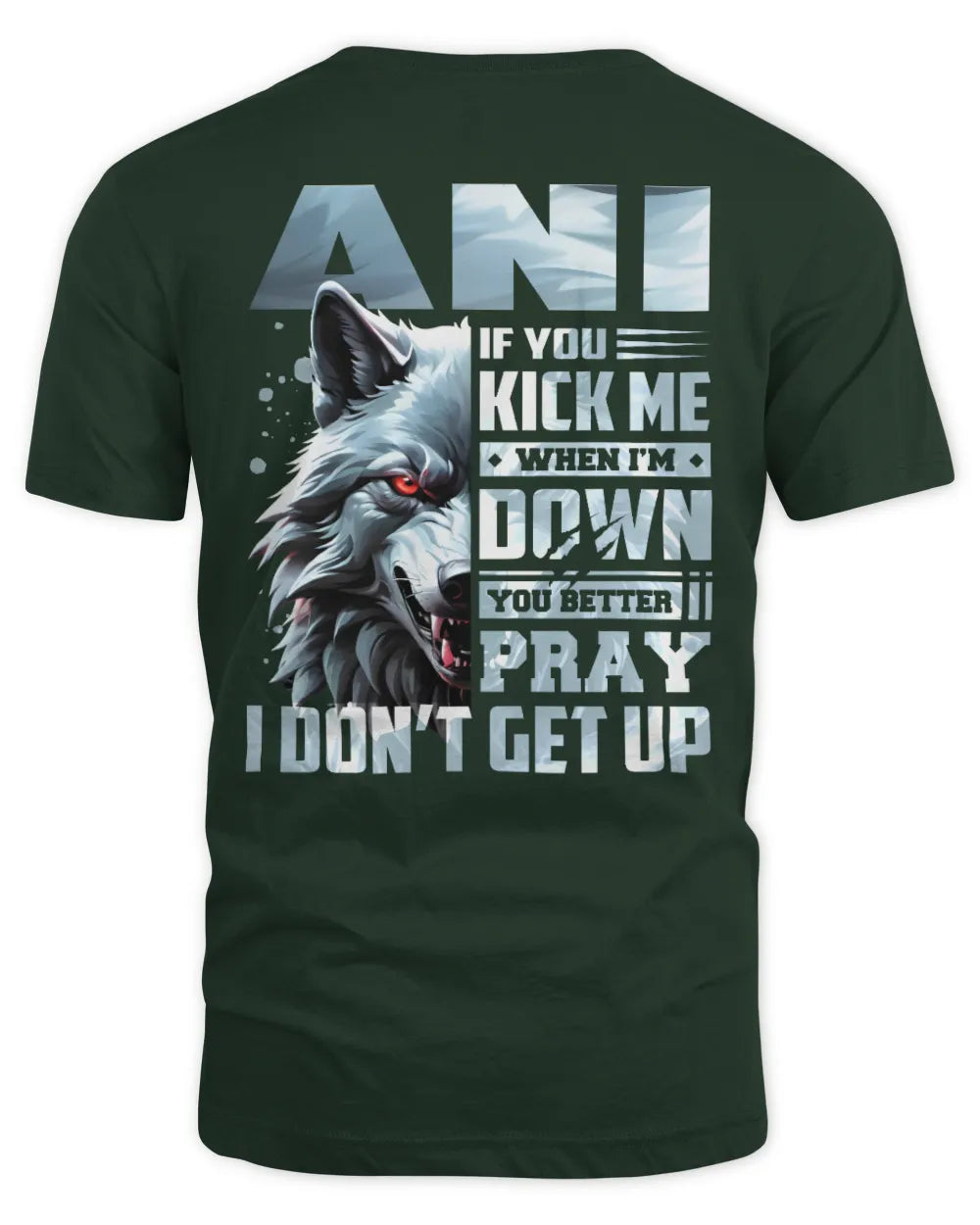 ANI AP62-K4-666 - Personalized Fierce Wolf Quote Apparel “If You Kick Me When I’m Down, You Better Pray I Don’t Get Up” - Unisex Standard T-Shirt - Forest Green