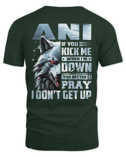 ANI AP62-K4-666 - Personalized Fierce Wolf Quote Apparel “If You Kick Me When I’m Down, You Better Pray I Don’t Get Up” - Unisex Standard T-Shirt - Forest Green