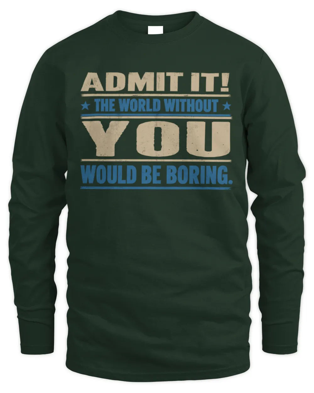 YOU TP68-K2-968 – Personalized Funny Quote Apparel “The World Without NAME Would Be Boring” - Men's Long Sleeved T-Shirt - Forest Green
