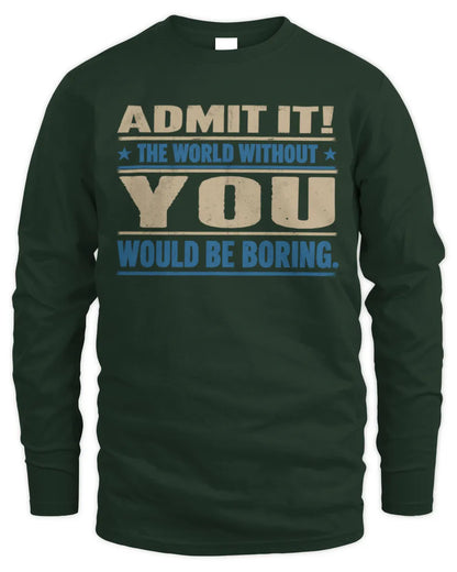 YOU TP68-K2-968 – Personalized Funny Quote Apparel “The World Without NAME Would Be Boring” - Men's Long Sleeved T-Shirt - Forest Green