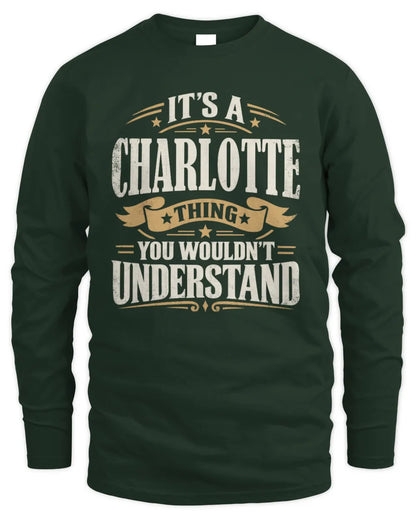 CHARLOTTE P08 TH51 - Personalized “It’s a/an [NAME] Thing – You Wouldn’t Understand” Shirt - Men's Long Sleeved T-Shirt - Forest Green
