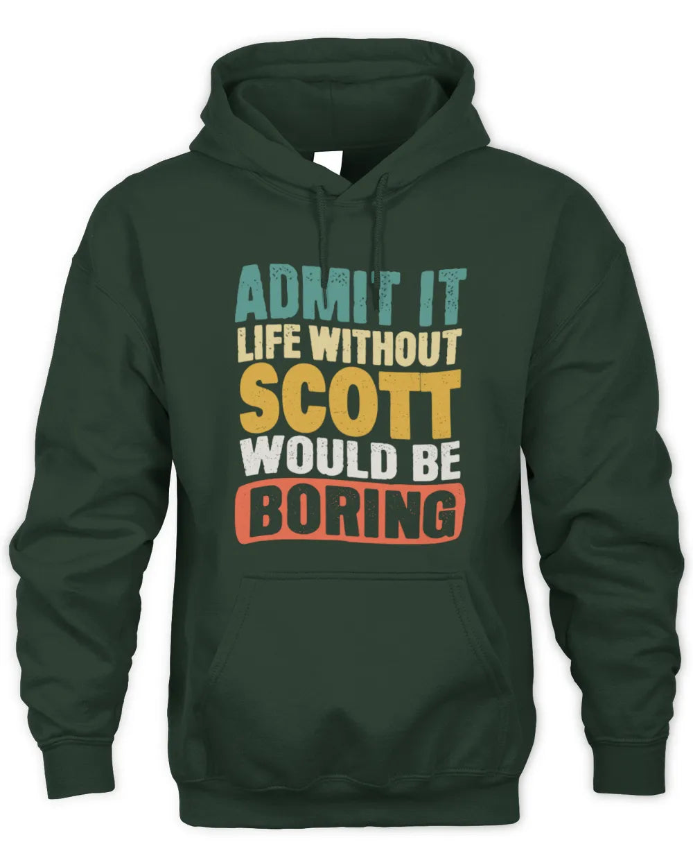 SCOTT TP86-K3-229 Personalized Funny Quote Apparel “Life Without NAME Would Be Boring” - Unisex Hoodie - Forest Green