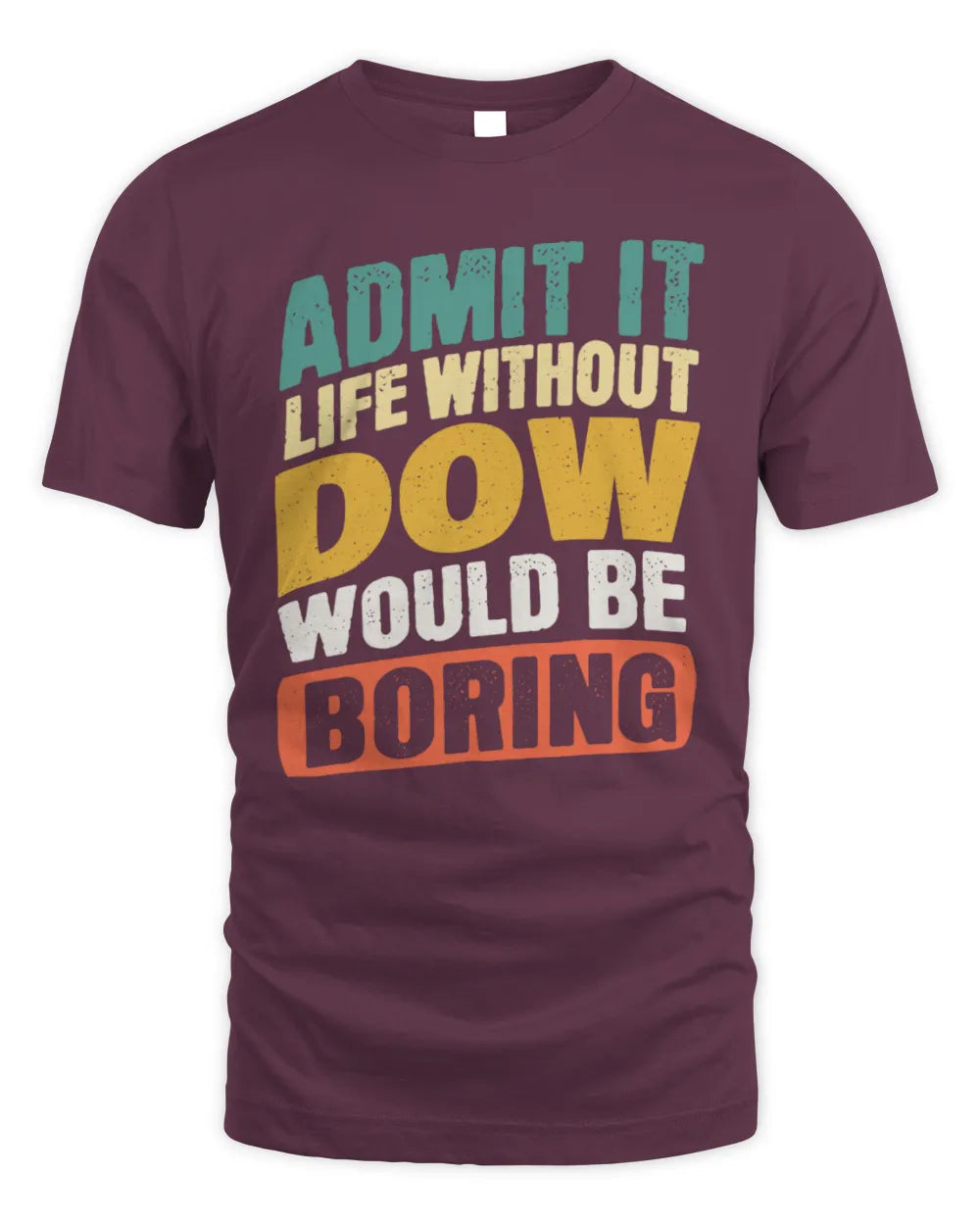 DOW TP88-K4-229
Personalized Funny Quote Apparel “Life Without NAME Would Be Boring” - Unisex Standard T-Shirt - Maroon