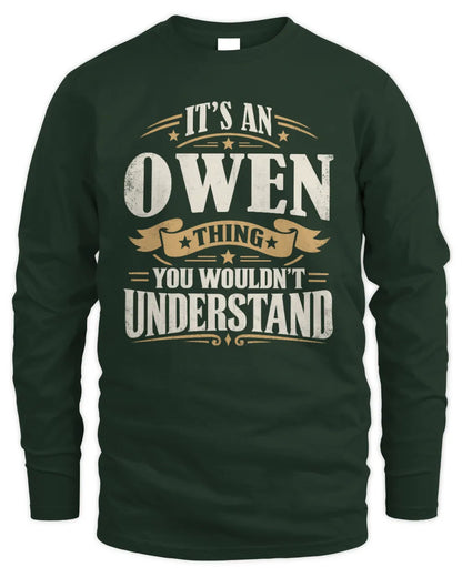OWEN P08 TH51 - Personalized “It’s a/an [NAME] Thing – You Wouldn’t Understand” Shirt - Men's Long Sleeved T-Shirt - Forest Green