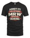 MRW P4 KT003 Personalized Funny Quote Apparel “Life Without NAME Would Be Boring”
