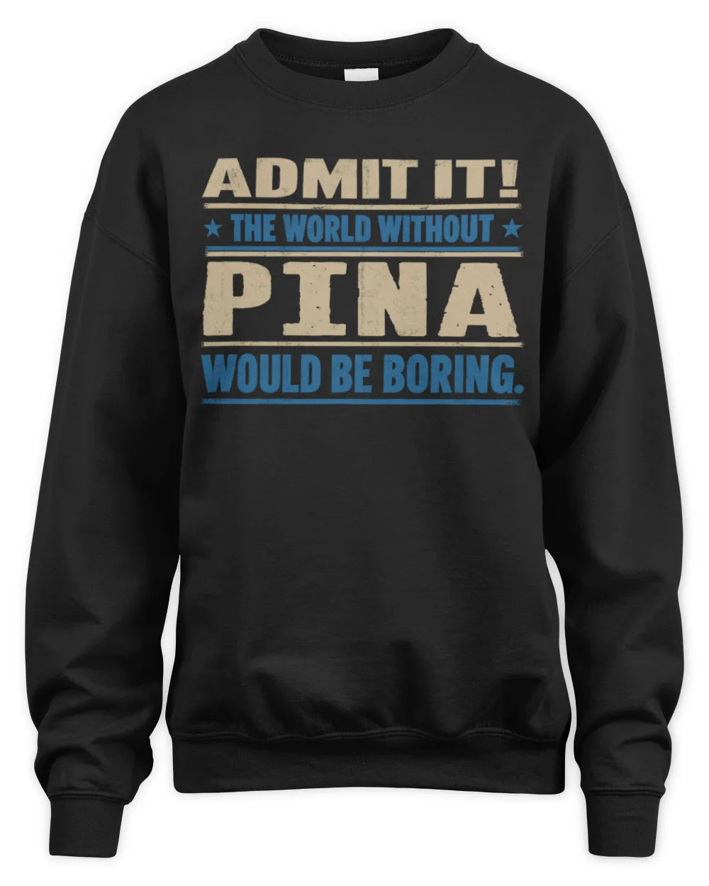 PINA TP68-K2-968 – Personalized Funny Quote Apparel “The World Without NAME Would Be Boring” - Unisex Sweatshirt - Black