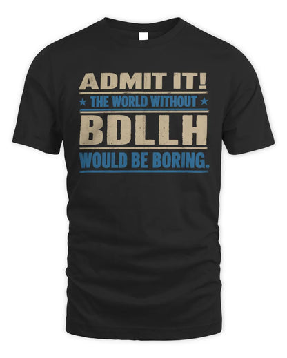 BDLLH TP68-K2-968 – Personalized Funny Quote Apparel “The World Without NAME Would Be Boring” - Unisex Standard T-Shirt - Black
