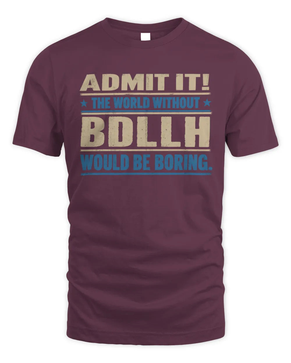 BDLLH TP68-K2-968 – Personalized Funny Quote Apparel “The World Without NAME Would Be Boring” - Unisex Standard T-Shirt - Maroon